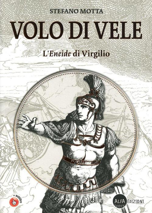 Volo di vele. L'Eneide di Virgilio. Per la Scuola media. Con espansione online di Stefano Motta edito da Alfa Edizioni (Cornaredo)