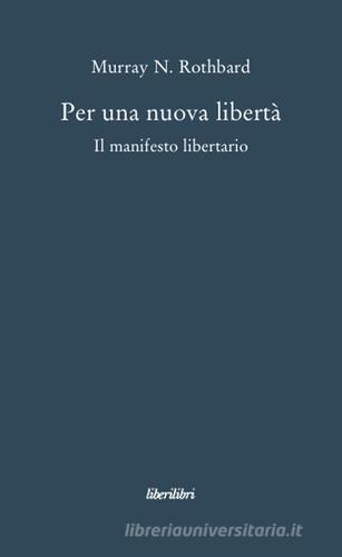 Per una nuova libertà. Il manifesto libertario di Murray N. Rothbard edito da Liberilibri