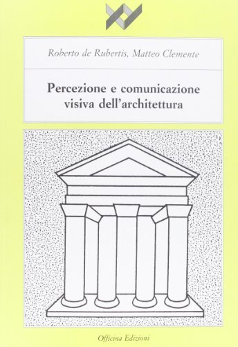 Percezione e comunicazione visiva dell'architettura di Roberto De Rubertis, Matteo Clemente edito da Officina