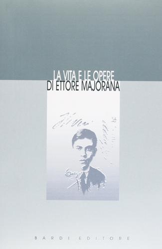 La vita e le opere di Ettore Majorana (rist. anast.) edito da Scienze e Lettere
