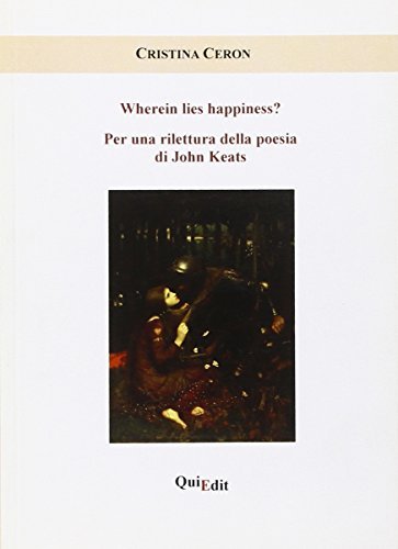 Wherein lies happiness? Per una rilettura della poesia di John Keats di Cristina Ceron edito da QuiEdit