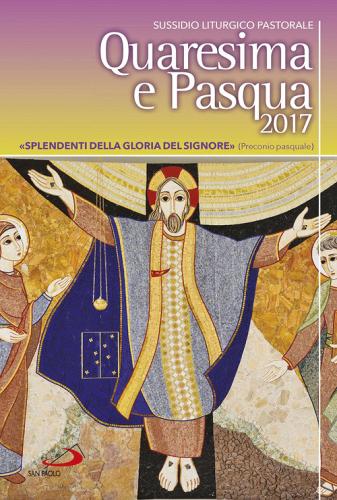 Quaresima e Pasqua 2017. Sussidio liturgico pastorale edito da San Paolo Edizioni