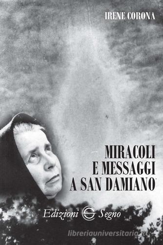 Miracoli e messaggi a San Damiano di Irene Corona edito da Edizioni Segno