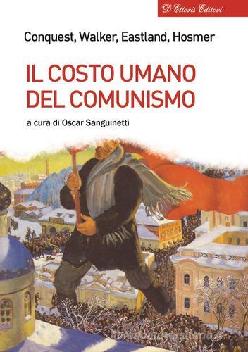 Il costo umano del comunismo di Robert Conquest, Richard L. Walker, James O. Eastland edito da D'Ettoris