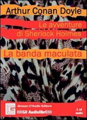 Le avventure di Sherlock Holmes. La banda maculata letto da Claudio Gneusz. Audiolibro. CD Audio di Arthur Conan Doyle edito da Gneusz Cl'Audio