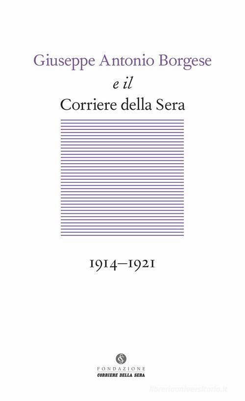 Giuseppe Antonio Borgese e il Corriere della Sera (1914-1921) edito da Fondazione Corriere della Sera