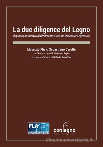 La due diligence del legno. Il quadro normativo di riferimento e alcune indicazioni operative di Maurizio Flick, Sebastiano Cerullo edito da Compagnia delle Foreste