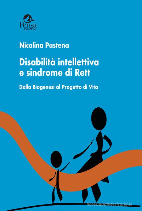 Disabilità intellettiva e sindrome di Rett. Dalla biogenesi al progetto di vita di Nicolina Pastena edito da Pensa Multimedia