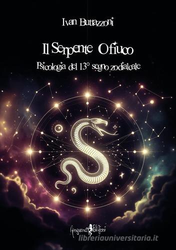 Il seerpente Ofiuco. Psicologia del 13° segno zodiacale di Ivan Buttazzoni edito da Anguana Edizioni