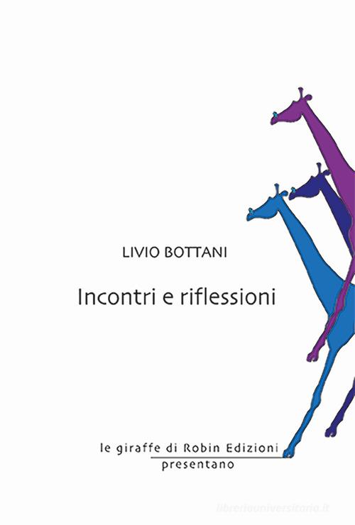 Incontri e riflessioni di Livio Bottani edito da Robin Edizioni