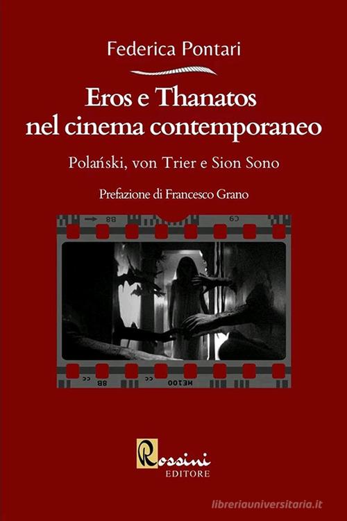 Eros e Thanatos nel cinema contemporaneo: Polanski, von Trier e Sion Sono  di Federica Pontari - 9791259690272 in Studi teorici e critici