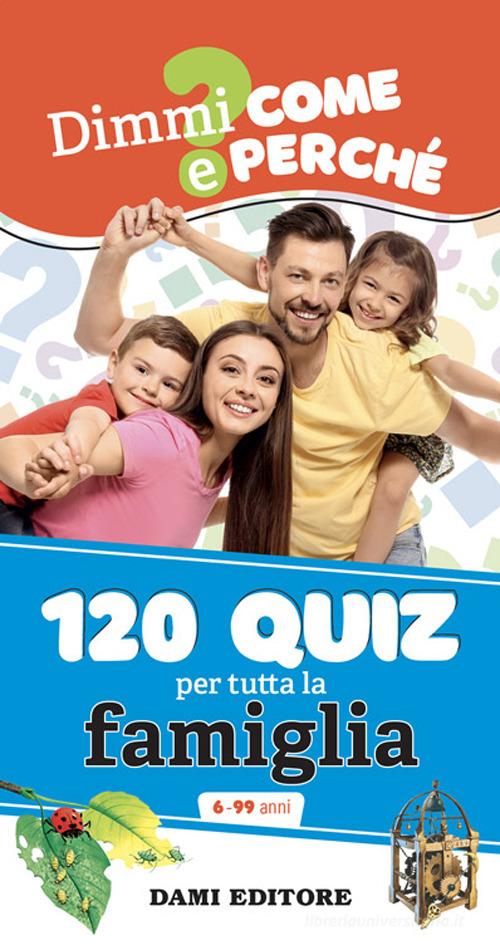 120 quiz per tutta la famiglia. Ediz. a spirale di Anna Casalis edito da Dami Editore
