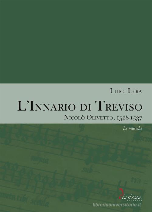 L'innario di Treviso. Nicolò Olivetto, 1528-1537 vol. 2 di Luigi Lera edito da Diastema editrice