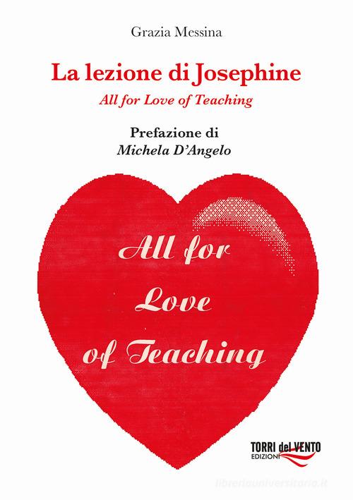 Libro La lezione di Josephine. All for love of teaching di Grazia Messina di Torri del Vento Edizioni di Terra di Vento