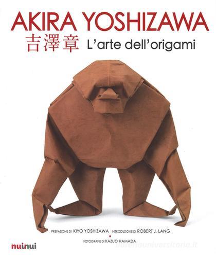 L' arte dell'origami. Ediz. illustrata di Akira Yoshizawa edito da Nuinui