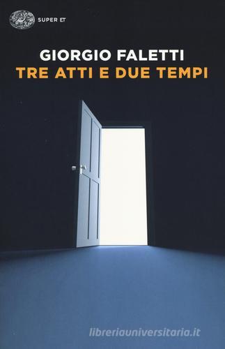 Tre atti e due tempi di Giorgio Faletti edito da Einaudi