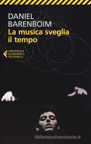 La musica sveglia il tempo di Daniel Barenboim edito da Feltrinelli