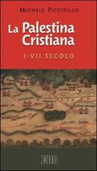 La Palestina cristiana I-VII secolo di Michele Piccirillo edito da EDB