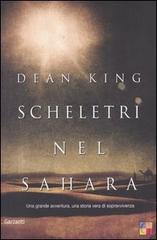Scheletri nel Sahara. Una grande avventura, una storia vera di sopravvivenza di Dean King edito da Garzanti Libri