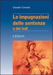 Le impugnazioni delle sentenze e dei lodi di Claudio Consolo edito da CEDAM
