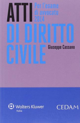 Atti di diritto civile. Per l'esame di avvocato 2014 di Giuseppe Cassano edito da CEDAM