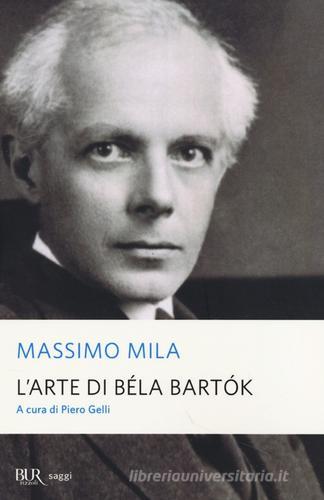L' arte di Béla Bartók di Massimo Mila edito da BUR Biblioteca Univ. Rizzoli