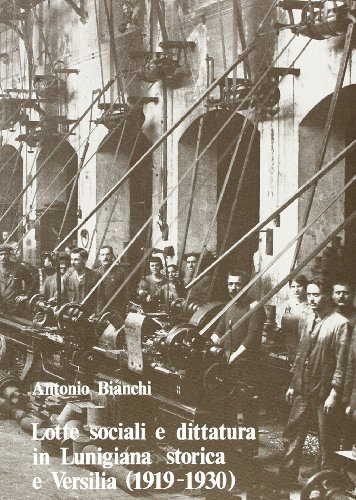 Lotte sociali e dittatura in Lunigiana storica e Versilia (1919-1930) di Antonio Bianchi edito da Olschki
