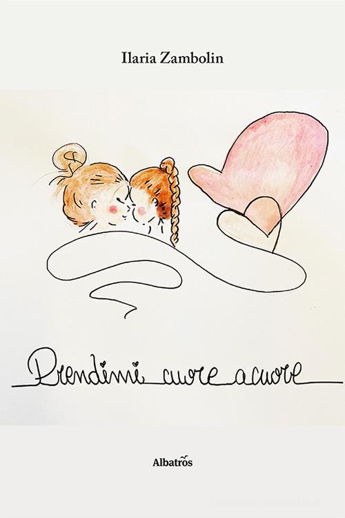 Libro Prendimi cuore a cuore di Ilaria Zambolin Nuove voci di Gruppo Albatros Il Filo