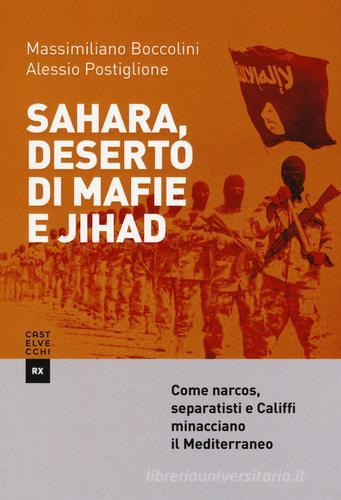 Sahara, deserto di mafie e Jihad di Massimiliano Boccolini, Alessio Postiglione edito da Castelvecchi