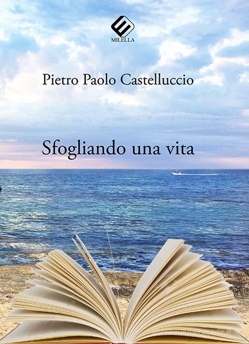 Sfogliando una vita di Pietro Paolo Castelluccio edito da Milella