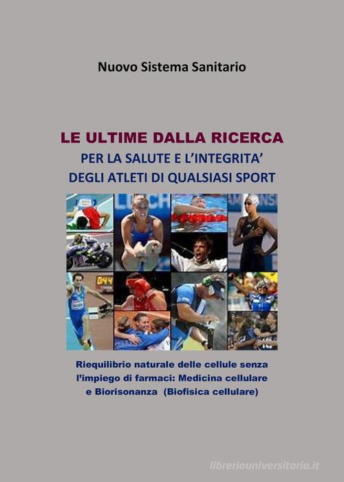 Le ultime dalla ricerca per la salute e l'integrità degli atleti di qualsiasi sport di Giorgio Ala Scorzoni edito da PubMe