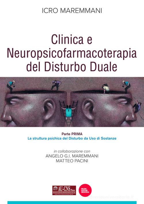 Clinica e neuropsicofarmacoterapia del disturbo duale vol. 1 di Icro Maremmani, Angelo G.I. Maremmani, Matteo Pacini edito da Pacini Giuridica