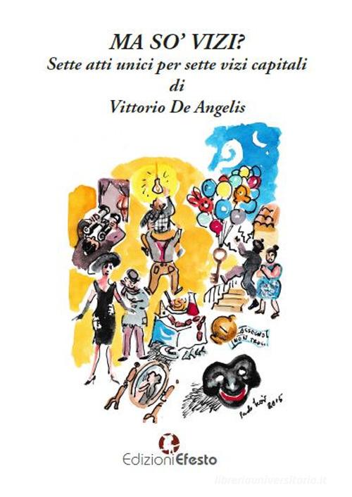 Ma so' vizi? Sette atti unici per sette vizi capitali di Vittorio De Angelis edito da Edizioni Efesto