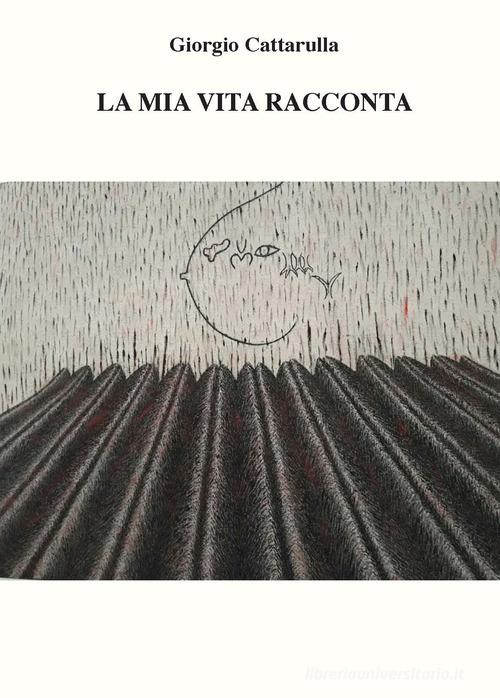 La mia vita racconta di Giorgio Cattarulla edito da CTL (Livorno)