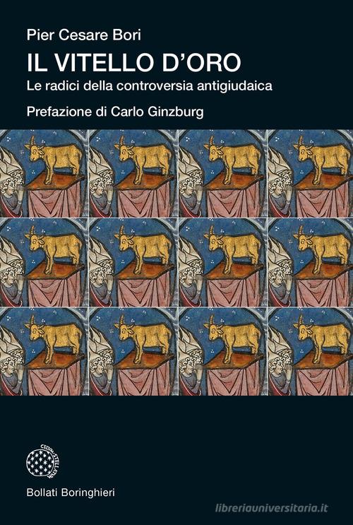 Il vitello d'oro. Le radici della controversia antigiudaica di Pier Cesare Bori edito da Bollati Boringhieri