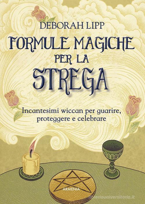 Formule magiche per la strega. Incantesimi wiccan per guarire, proteggere e  celebrare di Deborah Lipp: Bestseller in Stregoneria e wicca -  9788834440285