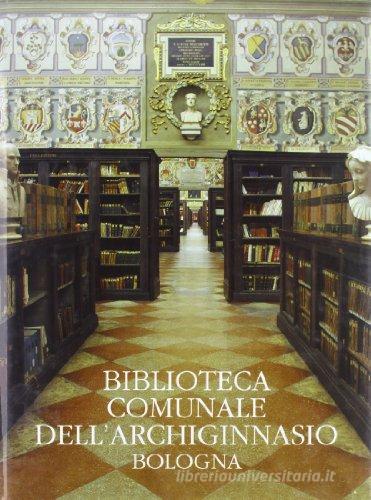 Biblioteca comunale dell'Archiginnasio di Bologna edito da Nardini