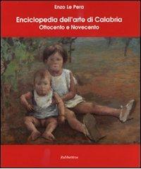 Enciclopedia dell'arte di Calabria. Ottocento e Novecento di Enzo La Pera edito da Rubbettino