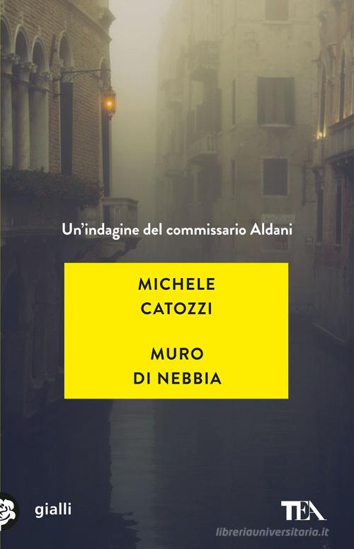 Muro di nebbia. Un'indagine del commissario Aldani di Michele Catozzi edito da TEA