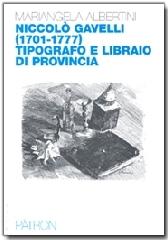 Nicolò Gavelli (1701-1777) tipografo e libraio di provincia di M. Albertini edito da Pàtron