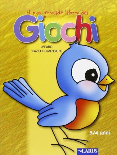 Il mio grande libro dei giochi. Imparo spazio e dimensione edito da Larus