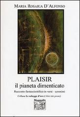Plaisir, il pianeta dimenticato. Racconto fantascientifico in versi acronimi di Maria Rosaria D'Alfonso edito da Montedit