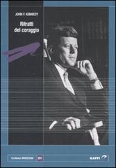 Ritratti del coraggio di John Fitzgerald Kennedy edito da Gaffi Editore in Roma