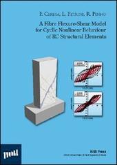 Fibre flexure-shear model for cyclic nonlinear behaviour of RC structural elements (A) di Paola Ceresa, Lorenza Petrini, Rui Pinho edito da Iuss Press