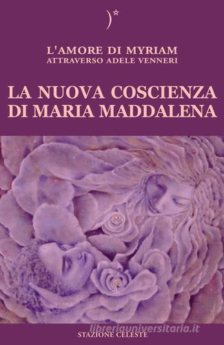 La nuova coscienza di Maria Maddalena di Adele Venneri edito da Stazione Celeste