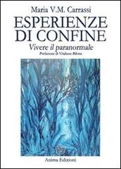 Esperienze di confine. Vivere il paranormale di Maria V. M. Carrassi edito da Anima Edizioni