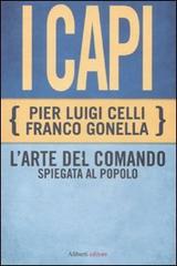 I capi. L'arte del comando spiegata al popolo di Pier Luigi Celli, Franco Gonella edito da Aliberti Castelvecchi