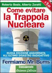 Come evitare la trappola nucleare. Fermiamo Mr. Burns di Roberto Bosio, Alberto Zoratti edito da Arianna Editrice