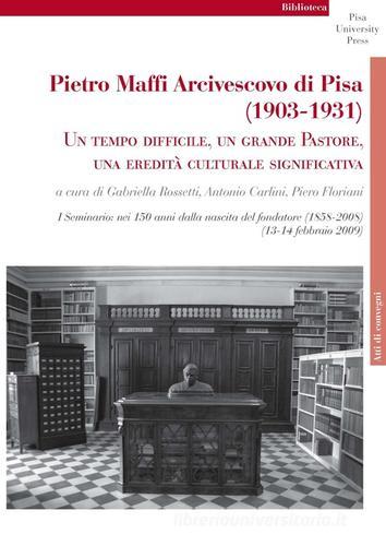 Pietro Maffi Arcivescovo di Pisa (1903-1931). Un tempo difficile, un grande pastore, una eredità culturale significativa. Studi e ricerche edito da Pisa University Press