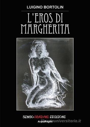 L' eros di Margherita di Luigino Bortolin edito da Sensoinverso Edizioni